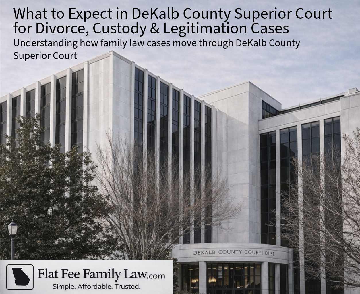 DeKalb County Court: What to Expect in Divorce, Custody & Legitimation Cases