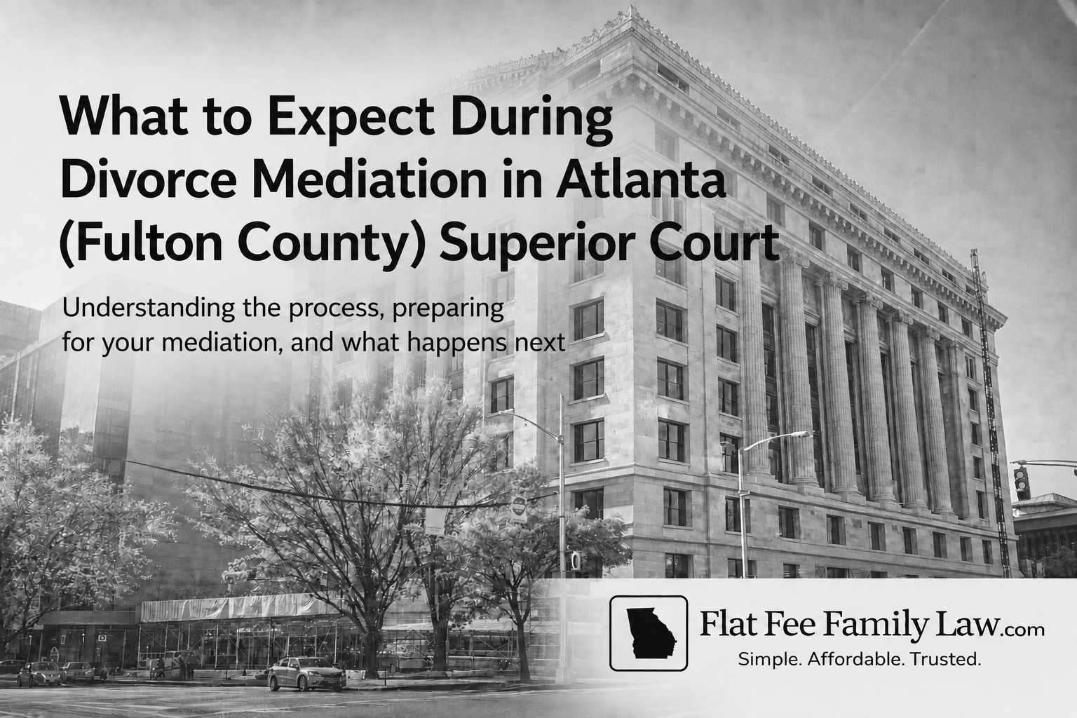 what-to-expect-during-divorce-mediation-in-atlanta-fulton-county-superior-court Banner image: courthouse backdrop with bold title about divorce mediation in Atlanta (Fulton County Superior Court) and Flat Fee Family Law branding.