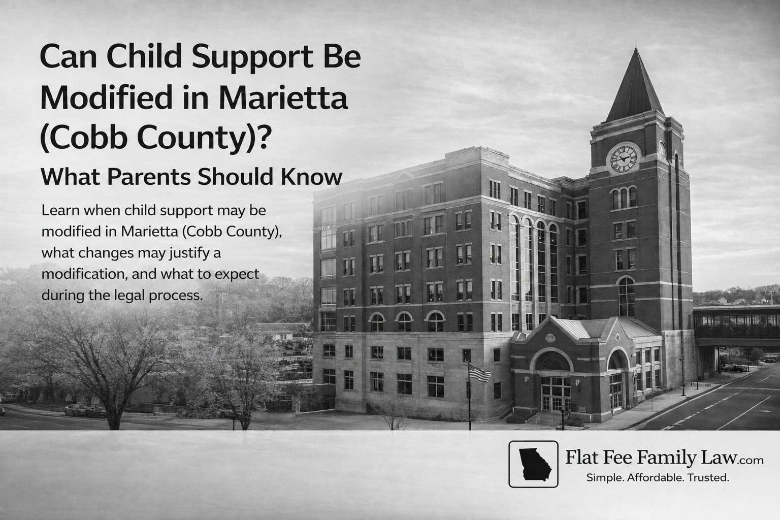 can-child-support-be-modified-marietta-cobb-county-georgia Black-and-white photo of a large brick courthouse with a clock tower, overlaid with the headline: 'Can Child Support Be Modified in Marietta (Cobb County)? What Parents Should Know' and a Flat Fee Family Law logo in the bottom-right.