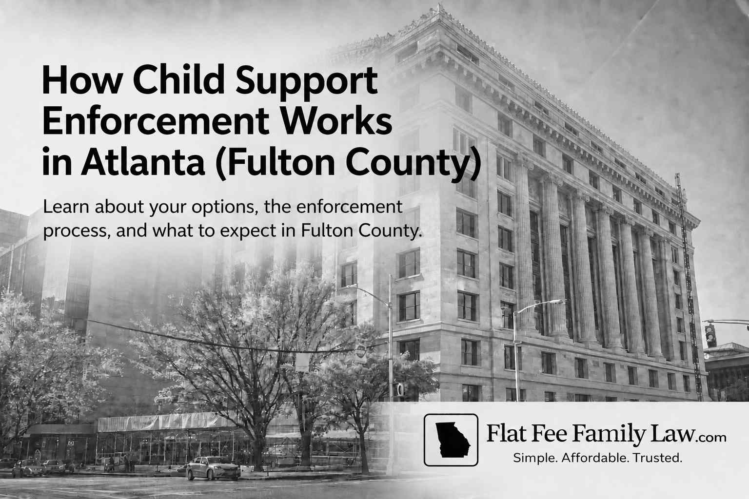 Black-and-white courthouse image with a bold headline about child support enforcement in Atlanta (Fulton County) and a Flat Fee Family Law logo.